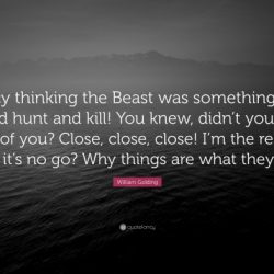 Golding william beast thinking fancy something knew kill hunt could close quote didn part quotefancy why quotes reason things go